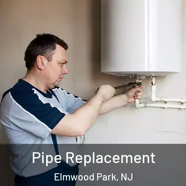  Pipe Replacement Elmwood Park, NJ