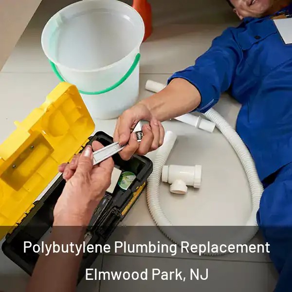  Polybutylene Plumbing Replacement Elmwood Park, NJ